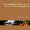 Melodias para Aliviar o Stress: O Poder da Música Terapêutica album lyrics, reviews, download