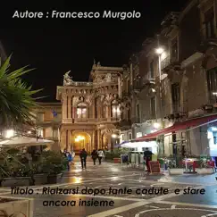 Rialzarsi Dopo Tante Cadute E Stare Ancora Insieme - Single by Francesco Murgolo album reviews, ratings, credits