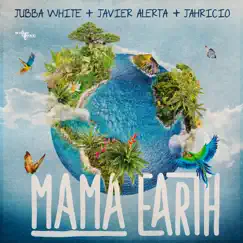 Mama Earth - Single by Jubba White, Javier Alerta & Jahricio album reviews, ratings, credits