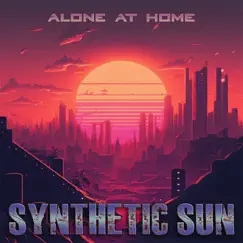 Synthetic Sun - EP by Alone At Home album reviews, ratings, credits