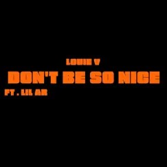 DON'T BE SO NICE (feat. Lil Ar) - Single by Louie V album reviews, ratings, credits