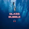 Glass Bubble - Single album lyrics, reviews, download