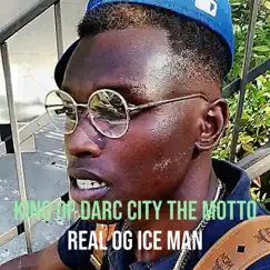 King of Darc City the Motto - Single by Real OG Ice Man album reviews, ratings, credits