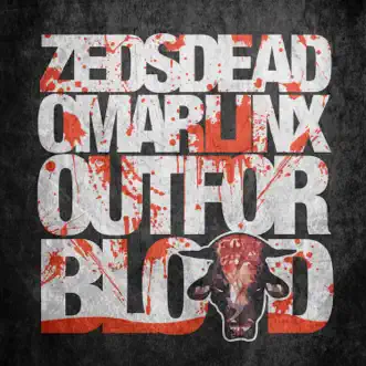 Out For Blood - Single by Zeds Dead & Omar LinX album download