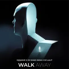 Walk Away - Single by IQQANVE, DJ Shad India & Dj Lalit album reviews, ratings, credits