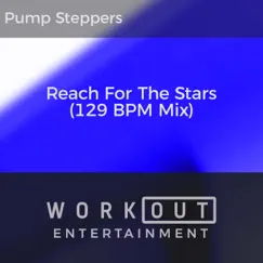 Reach for the Stars (129 BPM Mix) - Single by Pump Steppers album reviews, ratings, credits