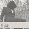 Nothing To Lose - Single album lyrics, reviews, download