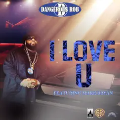I Love U (feat. Mark Bryan) - Single by Dangerous Rob album reviews, ratings, credits