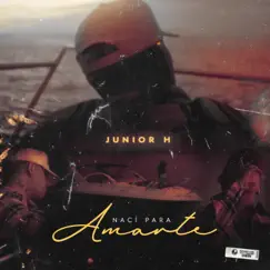 Nací Para Amarte - Single by Junior H album reviews, ratings, credits