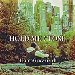 Hold Me Close - Single by HomeGrown Ed album reviews, ratings, credits