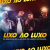 Lixo ao Luxo - Single album lyrics, reviews, download