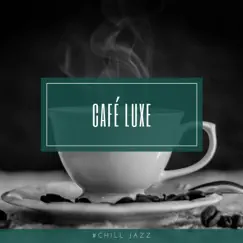 Café Luxe Chill Out Nu Jazz by Chill Jazz album reviews, ratings, credits