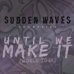 Until We Make It (World Tour) - Single by Sudden Waves album reviews, ratings, credits