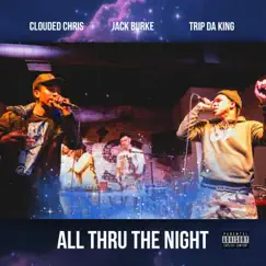 ALL THRU the NIGHT (feat. Trip Da King) - Single by Clouded Chris & Jack Burke album reviews, ratings, credits