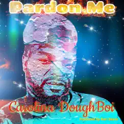 Pardon Me - Single by Carolina Doughboi album reviews, ratings, credits