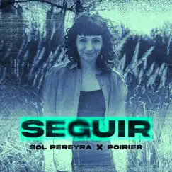 Seguir - Single by Sol Pereyra & Poirier album reviews, ratings, credits
