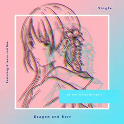 We Will Always Be Apart - Single by Dragon and Berr album reviews, ratings, credits