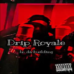 In Da Building - Single by Drip Royale album reviews, ratings, credits