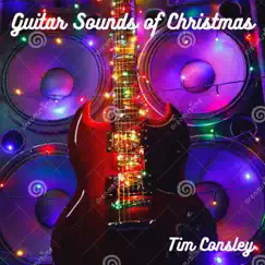 Guitar Sounds of Christmas - EP by Tim Consley album reviews, ratings, credits