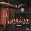 Woke up & Chose Violence - Single album lyrics, reviews, download