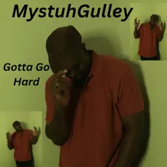 Gotta Go Hard - Single by MystuhGulley album reviews, ratings, credits