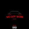 We Got Work - Single album lyrics, reviews, download