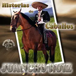 Historias de Caballos - Single by Juancho Ruiz (El Charro) album reviews, ratings, credits