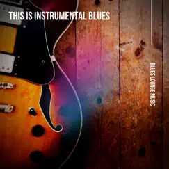 This is Instrumental Blues by Blues Lounge Music, Instrumental Blues & Blues album reviews, ratings, credits