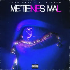 Me Tienes Mal - Single by Yung Dani & El Blanco album reviews, ratings, credits