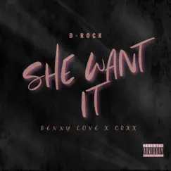 She Want It (feat. Benny Love & CRXX) - Single by D-Rock album reviews, ratings, credits