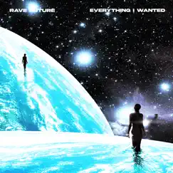 Everything I Wanted - Single by Rave Future album reviews, ratings, credits