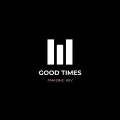 Good Times - Single by Amazing Kev album reviews, ratings, credits