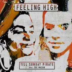 Feeling High (feat. Zoe Mazah) - Single by TILL SUNDAY PIRATE album reviews, ratings, credits