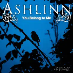 You Belong to Me (feat. Michael K) - Single by Ashlinn album reviews, ratings, credits