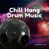 Chill Hang Drum Music album lyrics, reviews, download