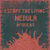 Escape the Living Nebula Ambient (Original Game Soundtrack) album lyrics, reviews, download