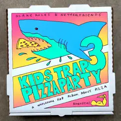 Kids Trap Pizza Party 3 by Blake Rules & Netherfriends album reviews, ratings, credits