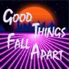 Good Things Fall Apart - Single album lyrics, reviews, download