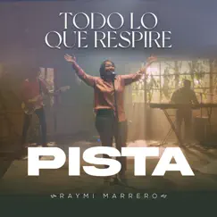 Todo Lo Que Respire (Pista) - Single by Raymi Marrero album reviews, ratings, credits