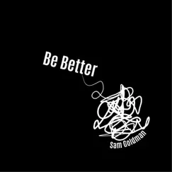 Be Better - Single by Sam Goldman album reviews, ratings, credits