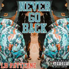 Never Go Back - Single by LB Patternz album reviews, ratings, credits