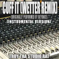 Cuff It (Wetter Remix) (Originally Performed by Beyonce) [Instrumental Version] - Single by Troy Tha Studio Rat album reviews, ratings, credits