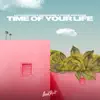 Time of Your Life - Single album lyrics, reviews, download