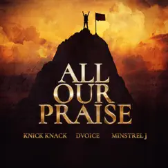 All Our Praise (feat. DVoice & Minstrel J.) - Single by Knick Knack album reviews, ratings, credits
