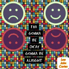 I'm Gonna Be OKAY Gonna Be Alright (feat. Snr Mark) - Single by Lee John Carter album reviews, ratings, credits