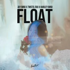 Float - Single by Jay Bird, TWSTD ZOO & Harley Bird album reviews, ratings, credits