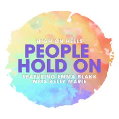 People Hold On (feat. Miss Kelly Marie & Emma Blakk) - Single by High on Heels album reviews, ratings, credits