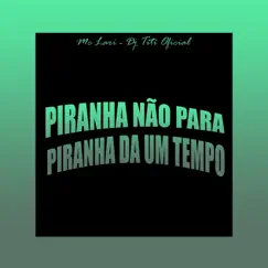 Piranha Não Para, Piranha da um Tempo - Single by DJ TITÍ OFICIAL & MC Lari album reviews, ratings, credits
