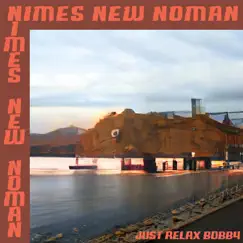 Just Relax Bobby - Single by Nimes New Noman album reviews, ratings, credits
