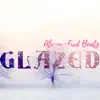 Glazed - Single album lyrics, reviews, download